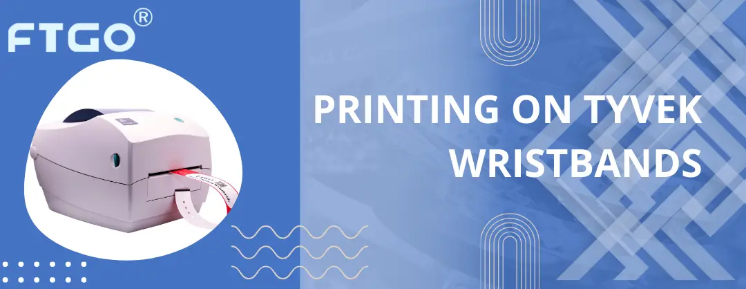FTGO blog Printing on Tyvek Wristbands
